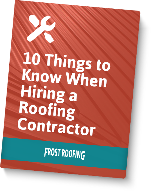 10 Things to Know When Hiring a Roofing Contractor - Frost Roofing